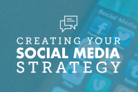 Creating Your Social Media Strategy